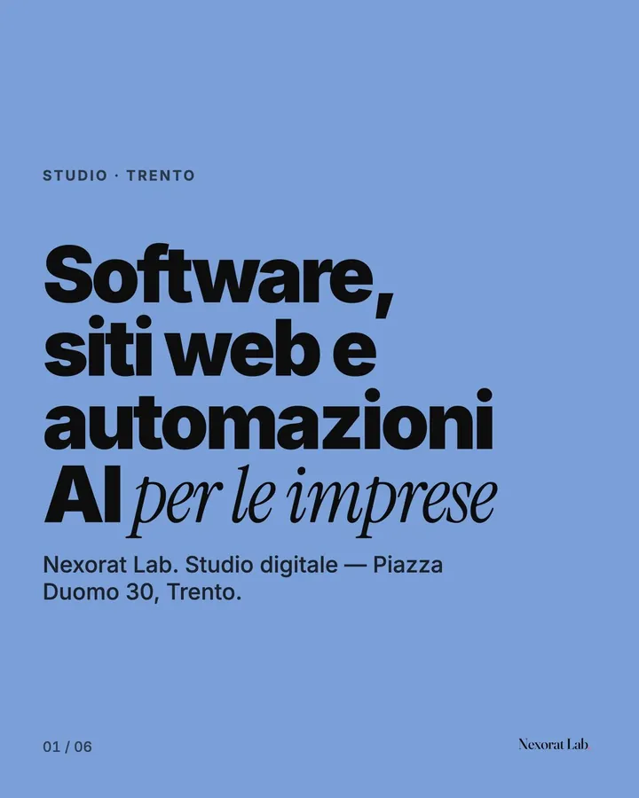 Slide 1 di 6: Studio · Trento — Software, siti web e automazioni AI per le imprese. Nexorat Lab. Studio digitale — Piazza Duomo 30, Trento.