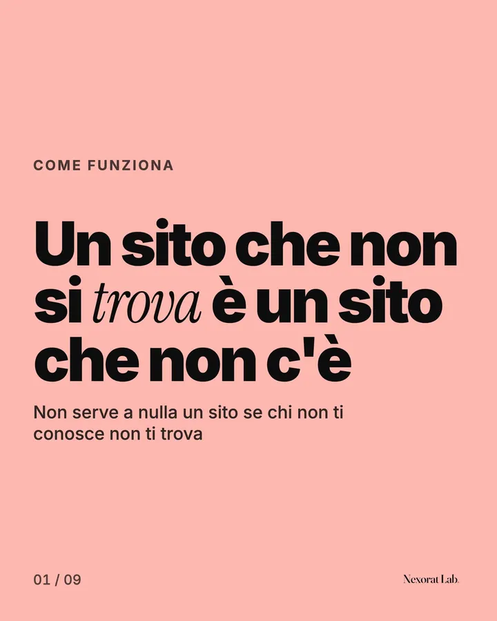 Slide 1 di 9: Come funziona — Un sito che non si trova è un sito che non c'è. Non serve a nulla un sito se chi non ti conosce non ti trova