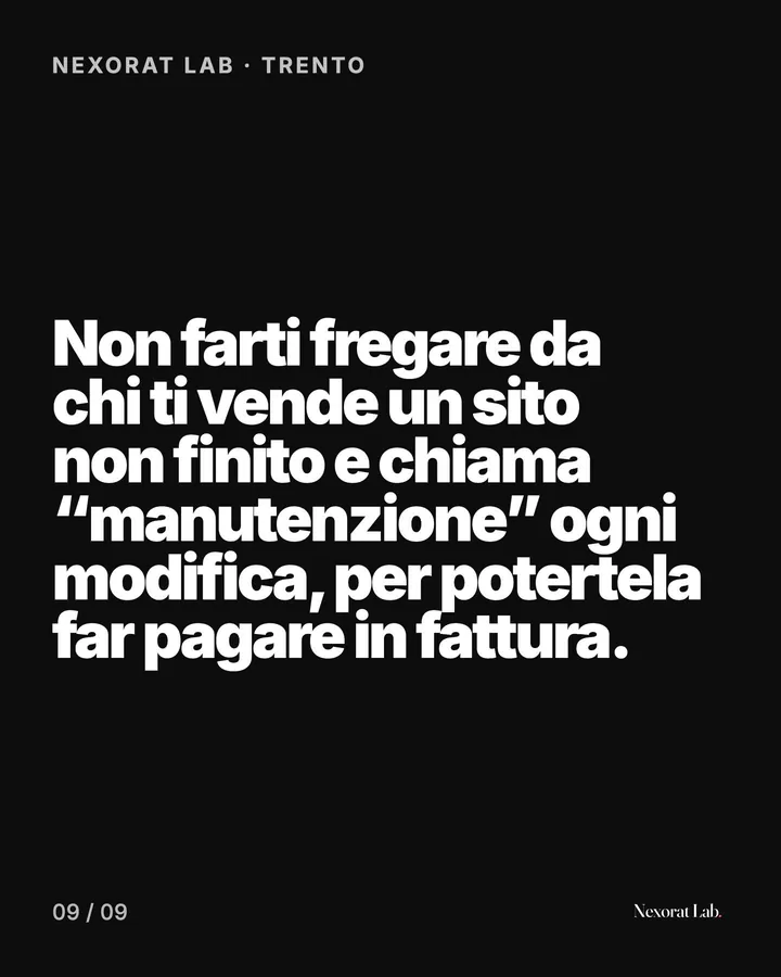 Slide 9 di 9: Nexorat Lab · Trento — Non farti fregare da chi ti vende un sito non finito e chiama “manutenzione” ogni modifica, per potertela far pagare in fattura.