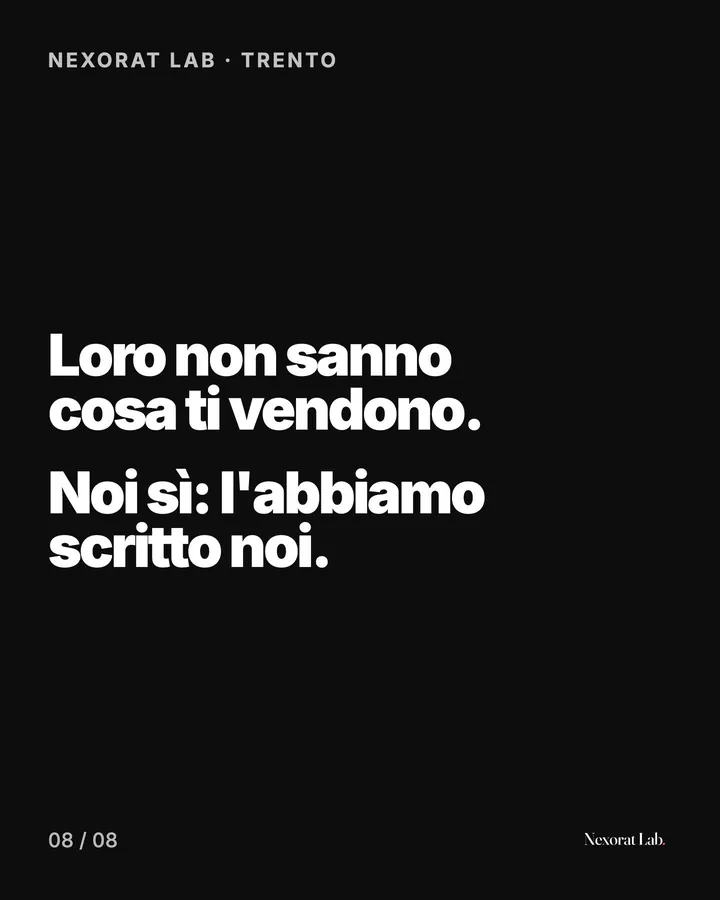 Slide 8 di 8: Nexorat Lab · Trento — Loro non sanno cosa ti vendono. Noi sì: l'abbiamo scritto noi.