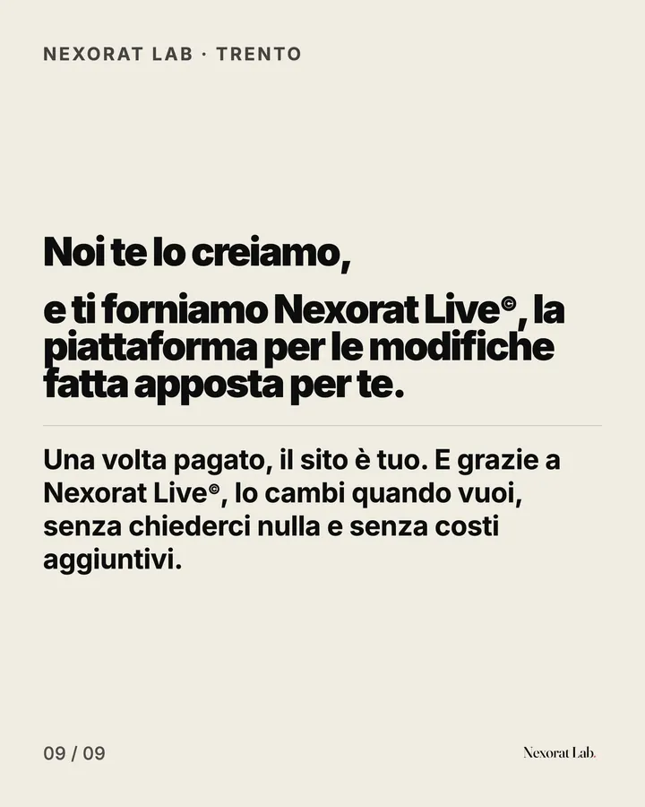 Slide 9 di 9: Nexorat Lab · Trento — Noi te lo creiamo, e ti forniamo Nexorat Live©, la piattaforma per le modifiche fatta apposta per te.