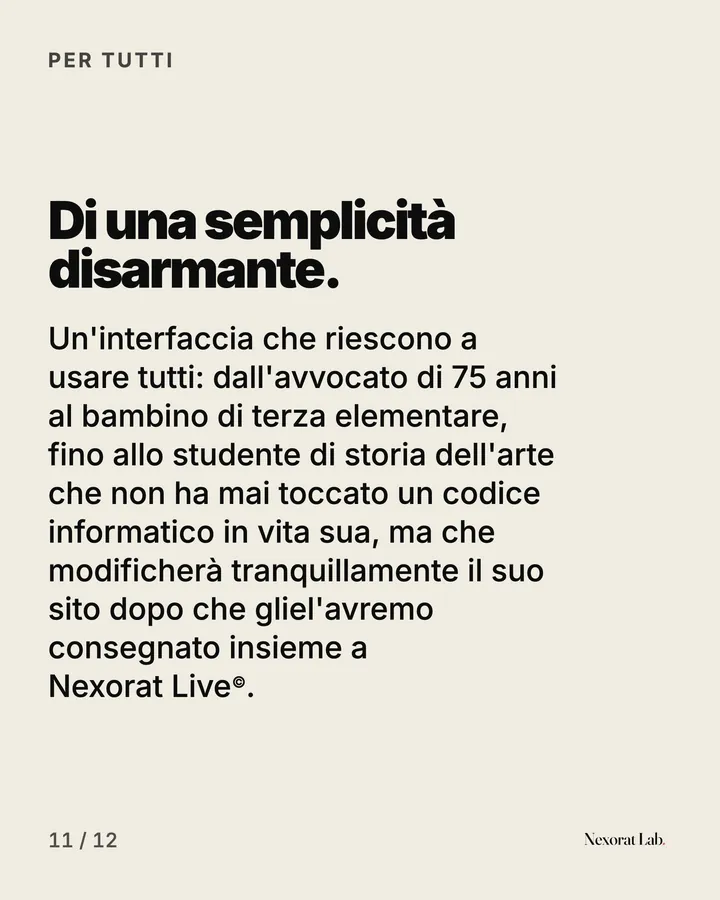Slide 11 di 12: Per tutti — Di una semplicità disarmante. Un'interfaccia che riescono a usare tutti: dall'avvocato di 75 anni al bambino di terza elementare, fino allo studente di storia dell'arte che non ha mai toccato un codice informatico in vita sua, ma che…