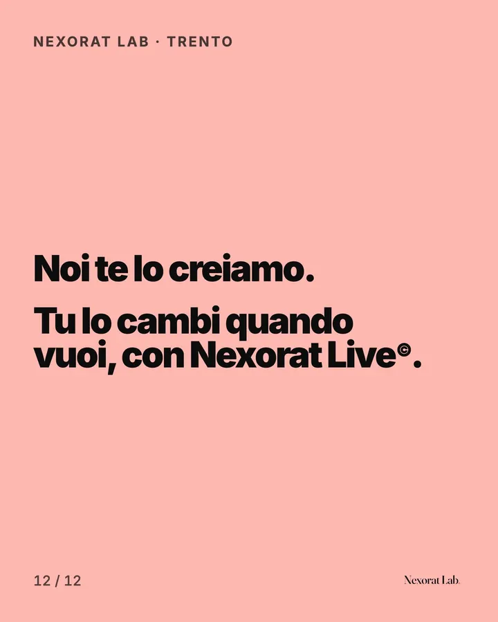 Slide 12 di 12: Nexorat Lab · Trento — Noi te lo creiamo. Tu lo cambi quando vuoi, con Nexorat Live©.